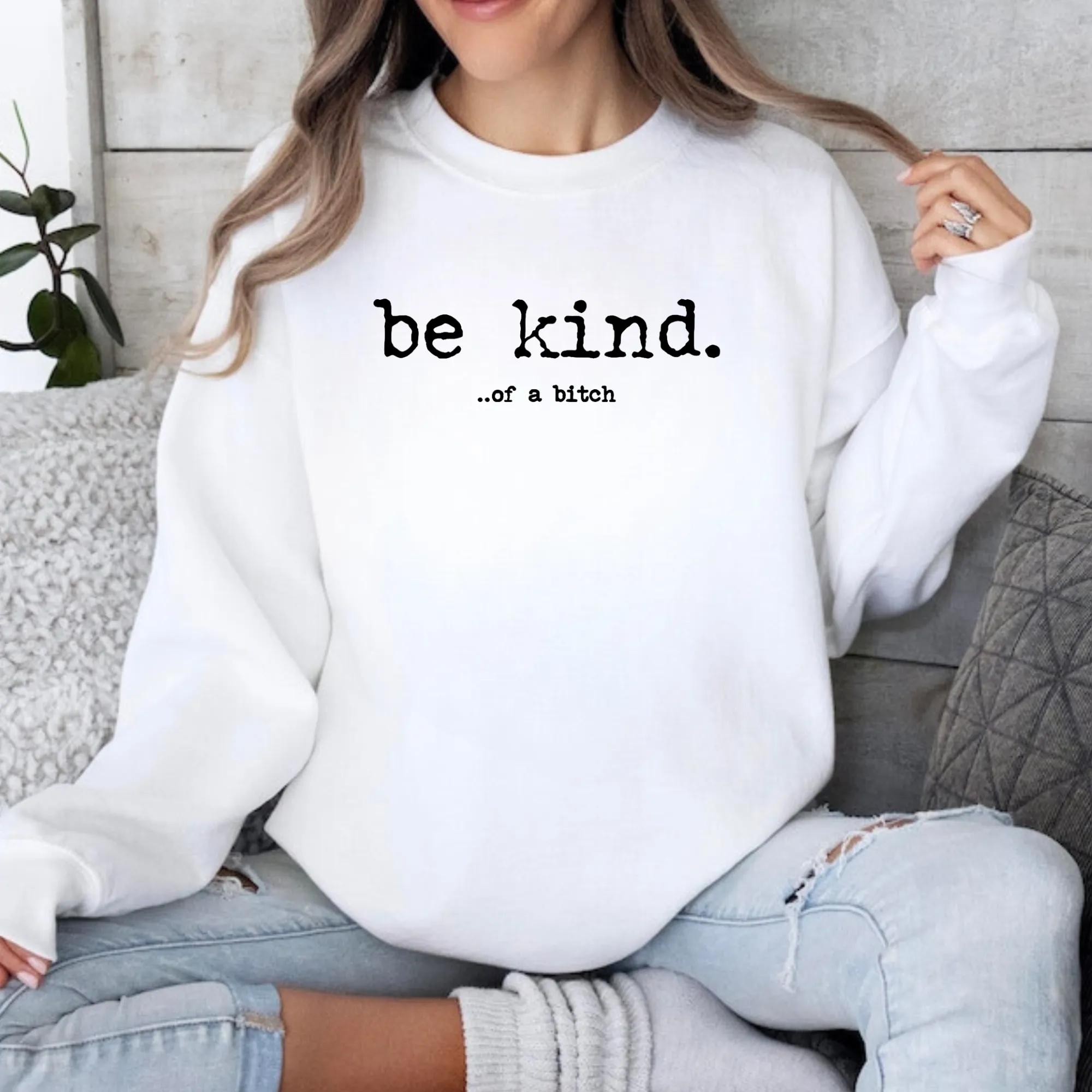 Be Kind... of a bitch Sweatshirt