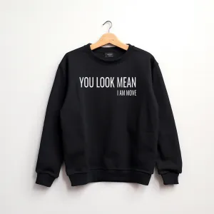 You Look Mean. I am. Move. | Crewneck Sweatshirt